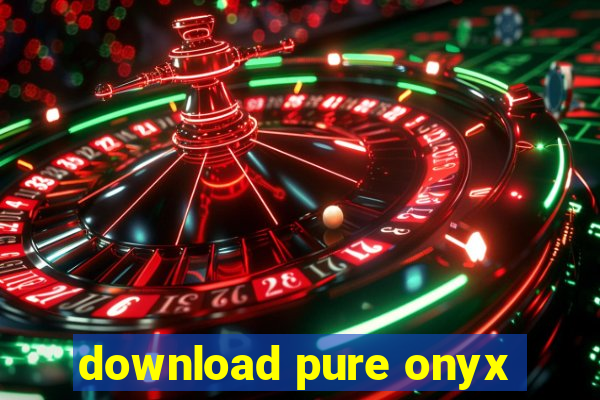 download pure onyx